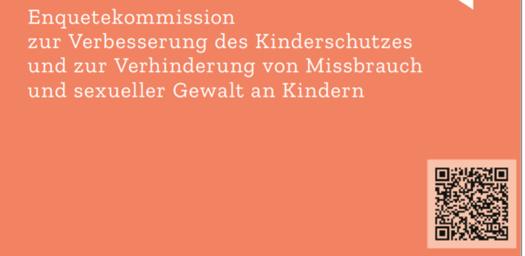 Teil des Deckblattes des Berichts Enquetekommission_zur_Verbesserung_des_Kinderschutzes_u._zur_Verhinderung_von_Missbrauch_u._sexueller_Gewalt_an_Kindern.png