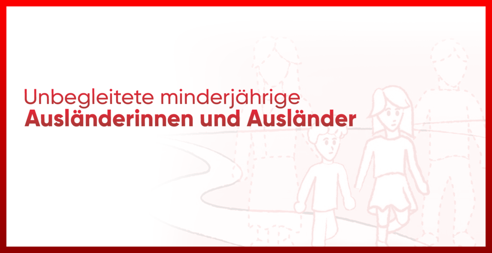 Unbegleitete minderjährige Ausländerinnen und Ausländer