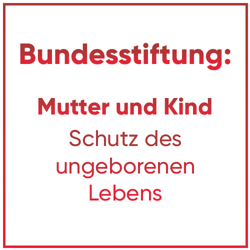 Bundesstifung: Mutter und Kind - Schutz des ungeborenen Lebens